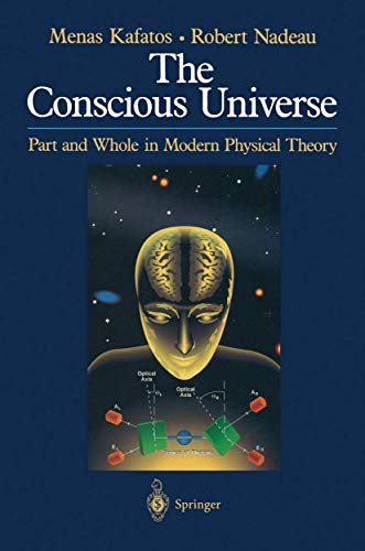 THE CONSCIOUS UNIVERSE; PART AND WHOLE IN MODERN PHYSICAL THEORY