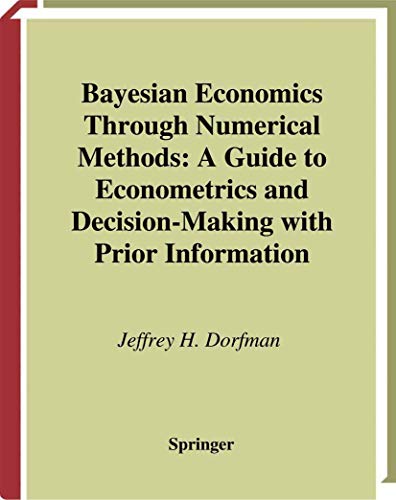 Bayesian Economics Through Numerical Methods: A Guide to Econometrics and Decision-Making with Pr...