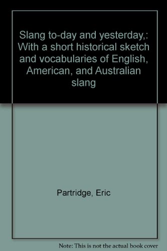 Slang: To-day and Yesterday: Eric Partridge - amazoncom