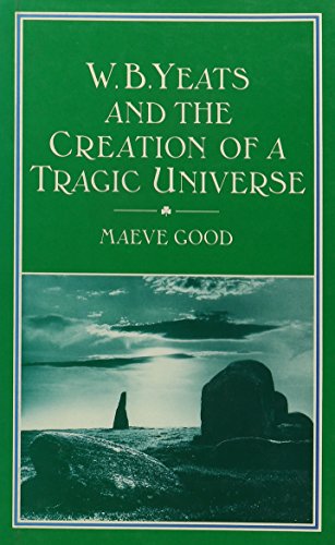 W. B. Yeats and the Creation of a Tragic Universe
