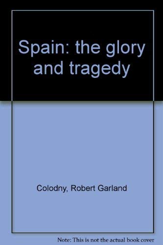 Spain:the Glory and Tragedy: The Glory and Tragedy