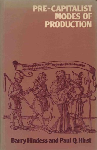 Mode of Production and Social Formation: An Auto-Critique of Pre-Capitalist Modes of Production Barry Hindess and Paul Hirst
Mode of Production and Social Formation: An Auto-Critique of Pre-Capitalist Modes of Production Barry Hindess and Paul Hirst