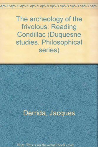 The archeology of the frivolous: Reading Condillac (Duquesne studies : Philosophical series ; v. 37)
