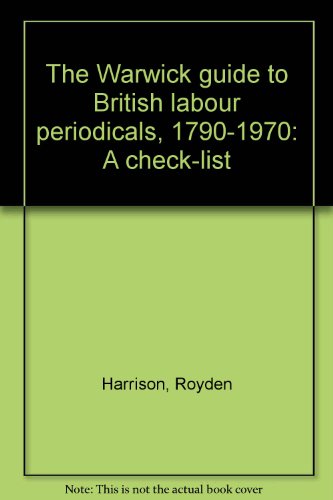 The Warwick Guide to British Labour Periodicals, 1790-1970: A Check-List