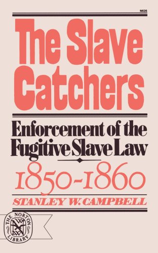 The Slave Catchers: Enforcement of the Fugitive Slave Law 1850-1860