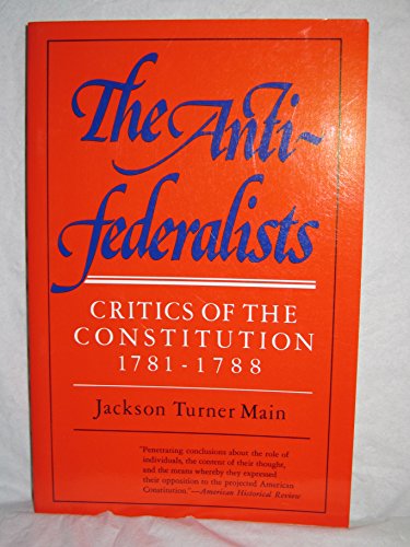 The Anti Federalists: Critics of the Constitution, 1781-1788 (The Norton library, N760)