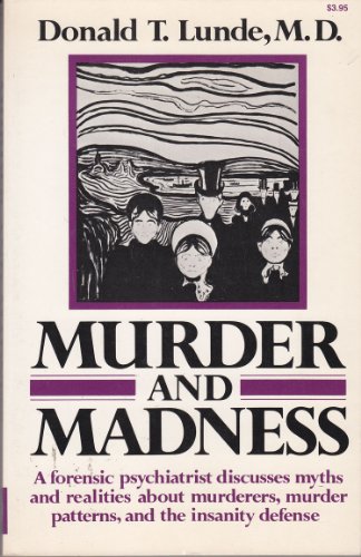 Murder and Madness: A forensic psychiatrist discusses myths and realities about murderers, murder...
