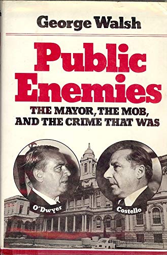 PUBLIC ENEMIES; THE MAYOR, THE MOB, AND THE CRIME THAT WAS