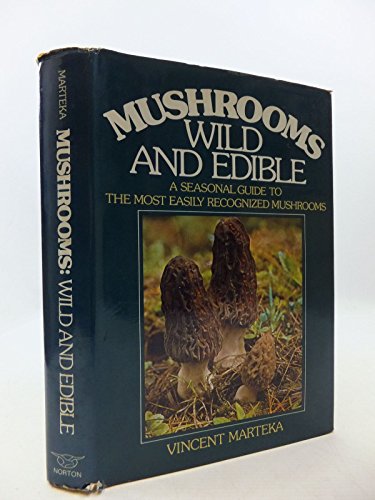 MUSHROOMS, WILD AND EDIBLE : A Seasonal Guide to the Most Easily Recognized Mushrooms