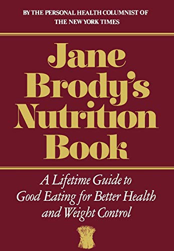 Jane Brody's Nutrition Book. A Lifetime Guide To Good Eating For Better Health And Weight Control