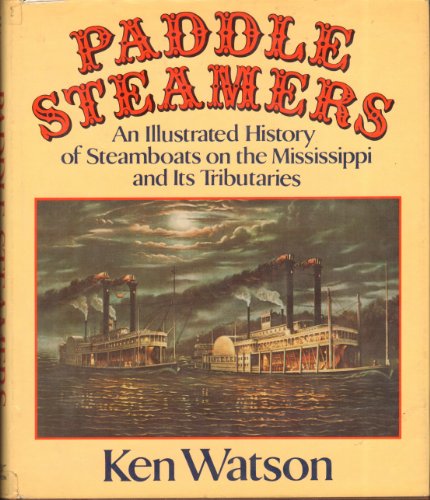Paddle steamers: An illustrated history of steamboats on the Mississippi and its tributaries