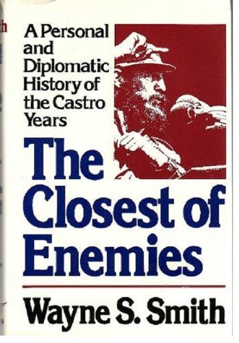 The Closest of Enemies: A Personal and Diplomatic Account of U.S.-Cuban Relations since 1957