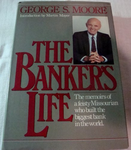 The Banker's Life : The Memoirs of a Feisty Missourian Who Built the Biggest Bank in the World