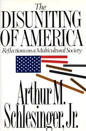 The Disuniting Of America Reflections On A Multicultural Society