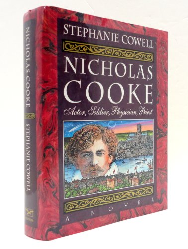 Nicholas Cooke, actor, soldier, physician, priest : a novel/ Stephanie Cowell