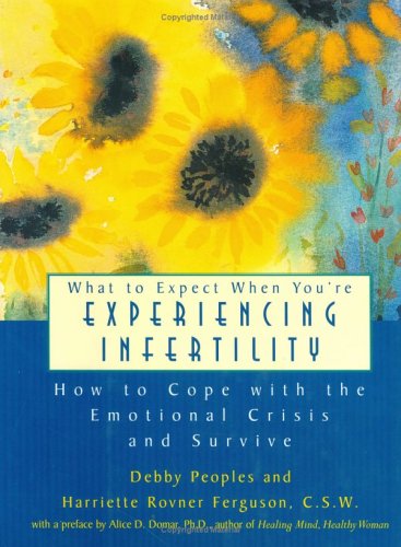 What to Expect When You're Experiencing Infertility: How to Cope With the Emotional Crisis and Su...