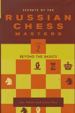 Secrets of the Russian Chess Masters, Volume 2: Beyond the Basics