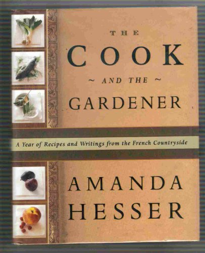 The Cook and the Gardener A Year of Recipes and Writings for the French Countryside