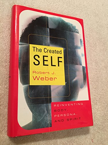 The Created Self: Reinventing Body, Persona, and Spirit
