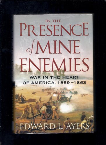 In the Presence of Mine Enemies War in the Heart of America 1859-1863