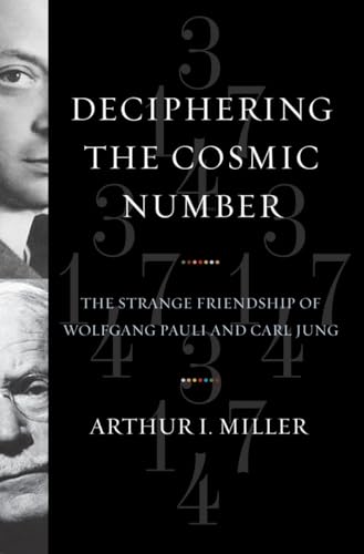 Deciphering the Cosmic Number. The Strange Friendship of Wolfgang Pauli and Carl Jung.