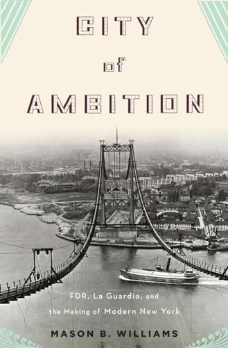 City of Ambition: FDR, La Guardia, and the Making of Modern New York