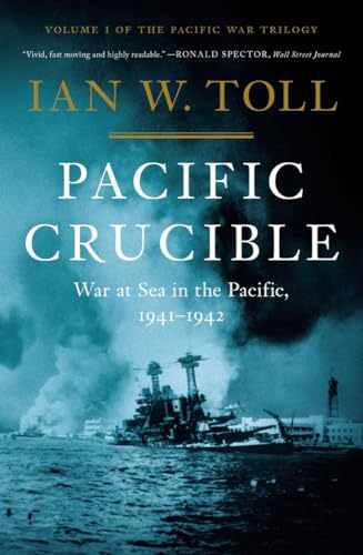 Pacific Crucible: War at Sea in the Pacific, 1941-1942 (Pacific War Trilogy, 1)