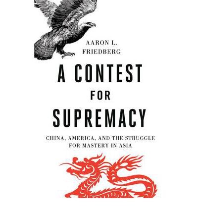 A Contest for Supremacy : China, America, and the Struggle for Mastery in Asia