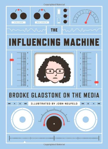 The Influencing Machine: Brooke Gladstone on the Media (Signed First Edition)