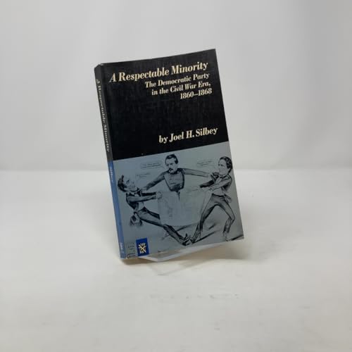 A Respectable Minority : The Democratic Party in the Civil War Era, 1860-1868