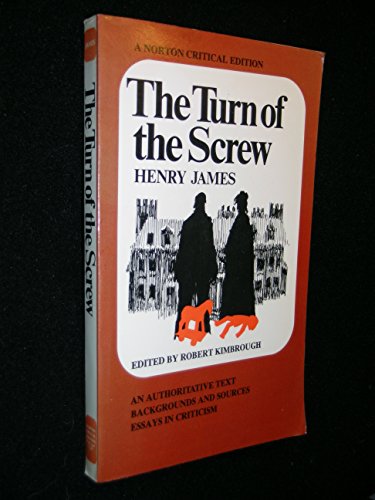 The Turn Of The Screw: An Authoritative Text, Backgrounds And Sources, Essays In Criticism
