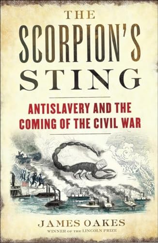 The Scorpion's Sting: Antislavery and the Coming of the Civil War