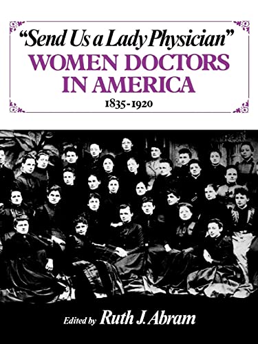 "SEND US A LADY PHYSICIAN" Women Doctors in America, 1835-1920