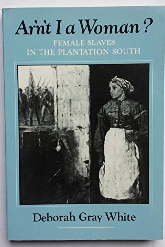 Ain't I a Woman?: Female Slaves in the Plantation South. (American USA Black 19th Century & Civil...