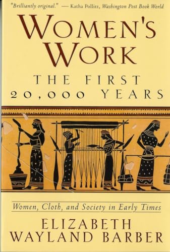 WOMEN'S WORK The First 20,000 Years. Women, Cloth, and Society in Early Times