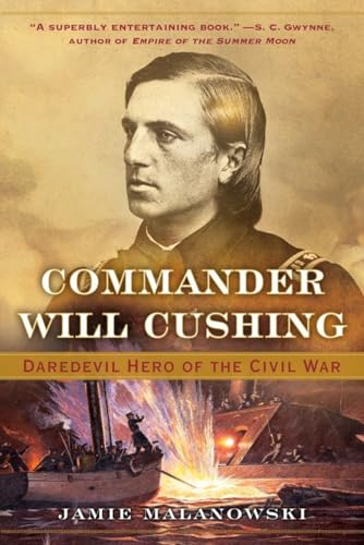 Commander Will Cushing Daredevil Hero of the Civil War