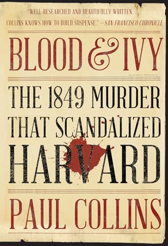 Blood and Ivy : The 1849 Murder That ScandalizedHarvard