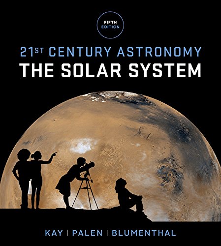 21st Century Astronomy: The Solar System (Fifth Edition) (Vol. 1)