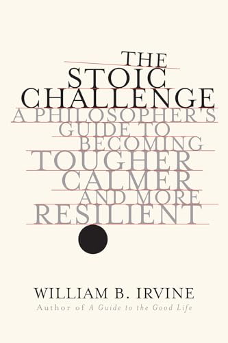 Stoic Challenge : A Philosopher's Guide to Becoming Tougher, Calmer, and More Resilient
Stoic Challenge : A Philosopher's Guide to Becoming Tougher, Calmer, and More Resilient