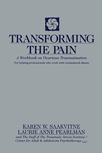 Transforming the Pain: A Workbook on Vicarious Traumatization