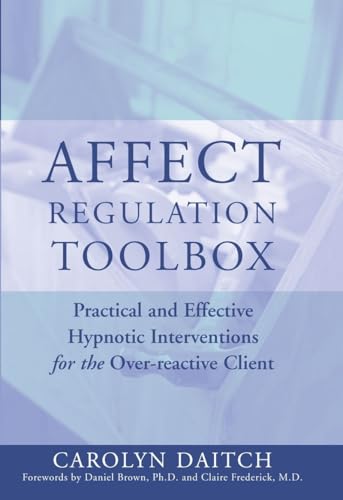 Affect Regulation Toolbox: Practical and Effective Hypnotic Interventions for the Over-Reactive Client
Affect Regulation Toolbox: Practical and Effective Hypnotic Interventions for the Over-Reactive Client