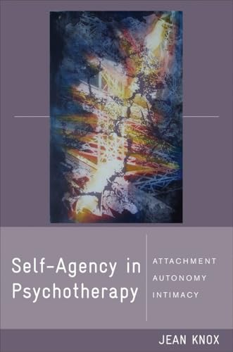Self-Agency in Psychotherapy : Attachment, Autonomy, and Intimacy