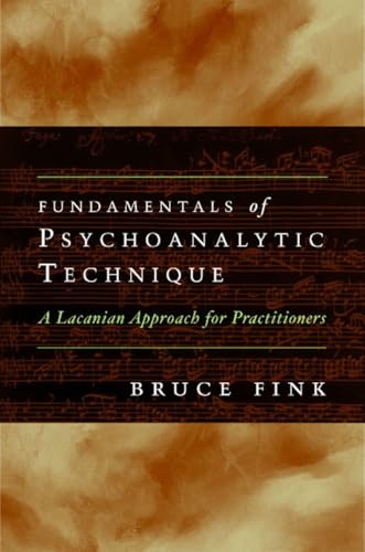 Fundamentals of Psychoanalytic Technique : A Lacanian Approach for Practitioners