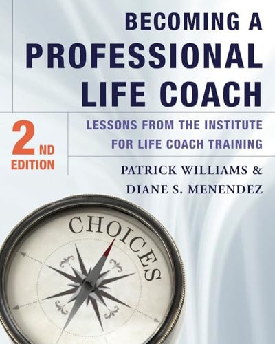 Becoming a Professional Life Coach: Lessons from the Institute of Life Coach Training
Becoming a Professional Life Coach: Lessons from the Institute of Life Coach Training
