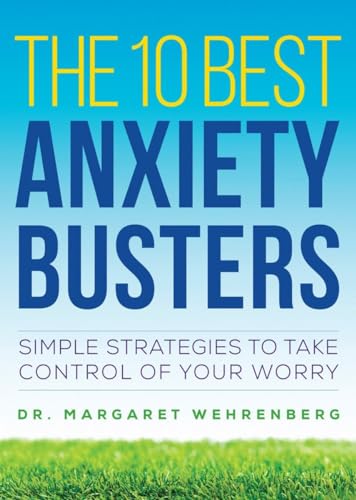 The 10 Best Anxiety Busters: Simple Strategies to Take Control of Your Worry