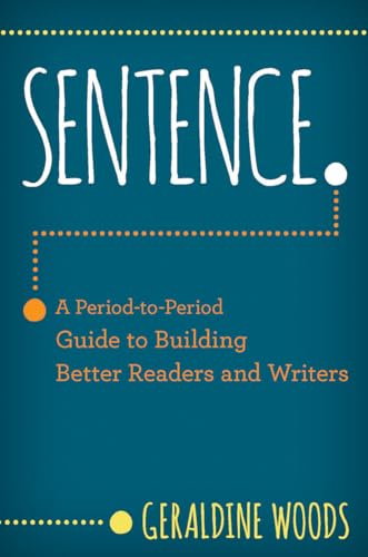 Sentence.: A Period-To-Period Guide to Building Better Readers and Writers
Sentence.: A Period-To-Period Guide to Building Better Readers and Writers