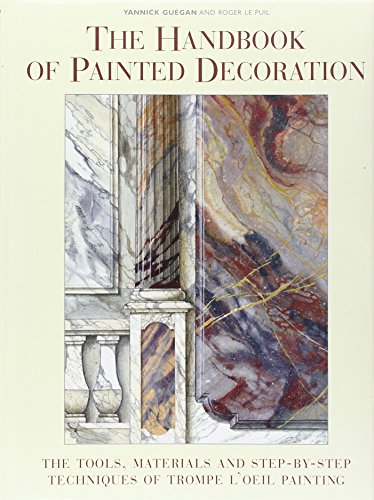 The Handbook of Painted Decoration The tools, materials, and step-by-step techniques of trompe l'...