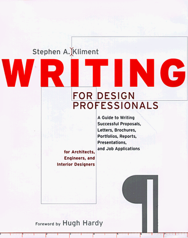 Writing for Design Professionals : A Guide to Writing Successful Proposals, Letters, Brochures, Portfolios, Reports, Presentations, and Job applicatio
Writing for Design Professionals : A Guide to Writing Successful Proposals, Letters, Brochures, Portfolios, Reports, Presentations, and Job applicatio