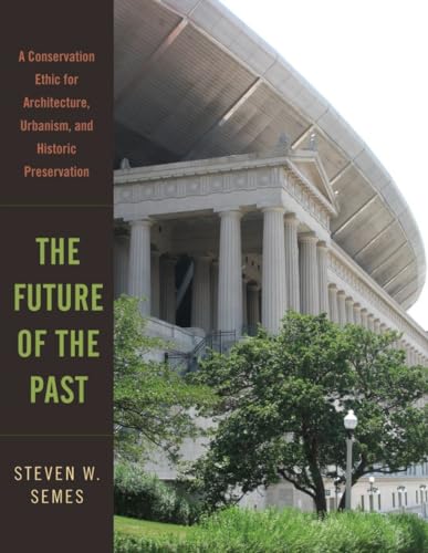 Future of the Past : A Conservation Ethic for Architecture, Urbanism, and Historic Preservation
Future of the Past : A Conservation Ethic for Architecture, Urbanism, and Historic Preservation