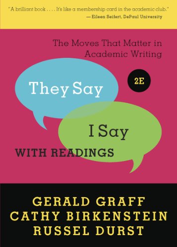 "They Say / I Say": The Moves That Matter in Academic Writing with Readings
"They Say / I Say": The Moves That Matter in Academic Writing with Readings